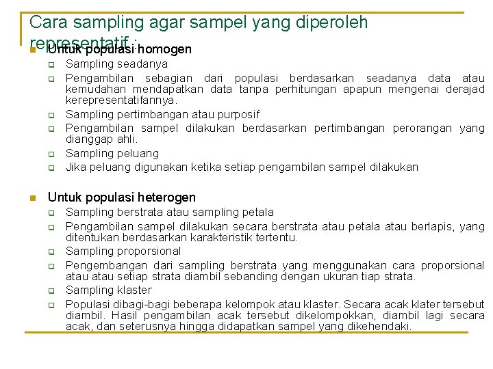 Cara sampling agar sampel yang diperoleh representatif n Untuk populasi: homogen q q q