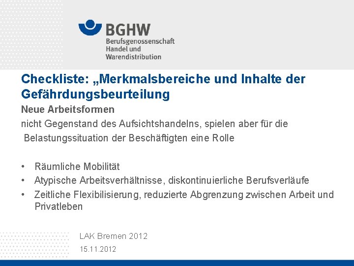 Checkliste: „Merkmalsbereiche und Inhalte der Gefährdungsbeurteilung Neue Arbeitsformen nicht Gegenstand des Aufsichtshandelns, spielen aber