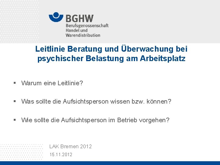 Leitlinie Beratung und Überwachung bei psychischer Belastung am Arbeitsplatz § Warum eine Leitlinie? §