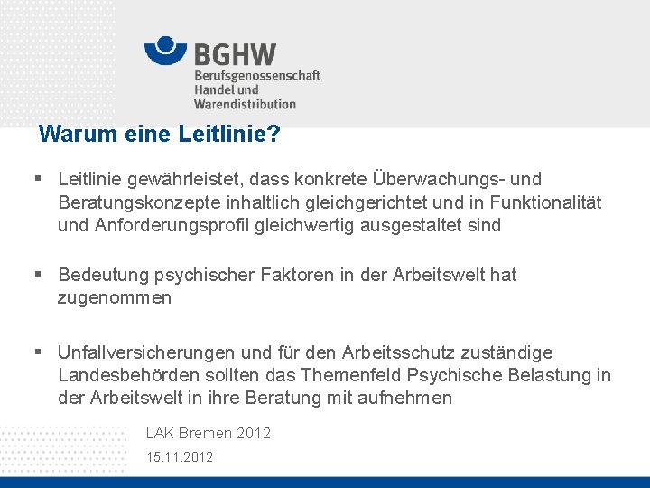 Warum eine Leitlinie? § Leitlinie gewährleistet, dass konkrete Überwachungs- und Beratungskonzepte inhaltlich gleichgerichtet und