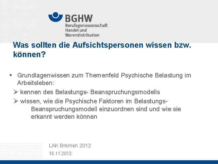 Was sollten die Aufsichtspersonen wissen bzw. können? § Grundlagenwissen zum Themenfeld Psychische Belastung im