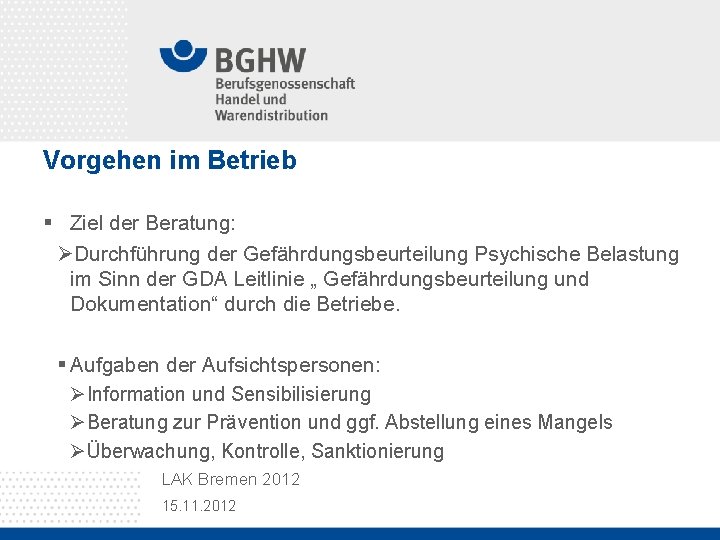 Vorgehen im Betrieb § Ziel der Beratung: ØDurchführung der Gefährdungsbeurteilung Psychische Belastung im Sinn