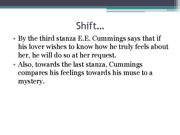 Shift… • By the third stanza E. E. Cummings says that if his lover