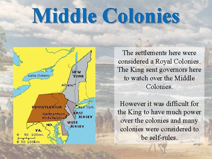 Middle Colonies The settlements here were considered a Royal Colonies. The King sent governors