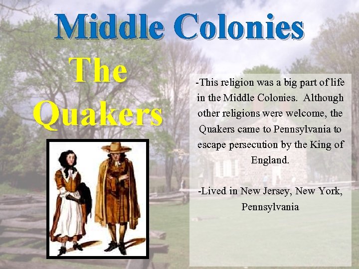 Middle Colonies The Quakers -This religion was a big part of life in the