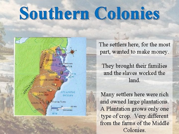 Southern Colonies The settlers here, for the most part, wanted to make money. They