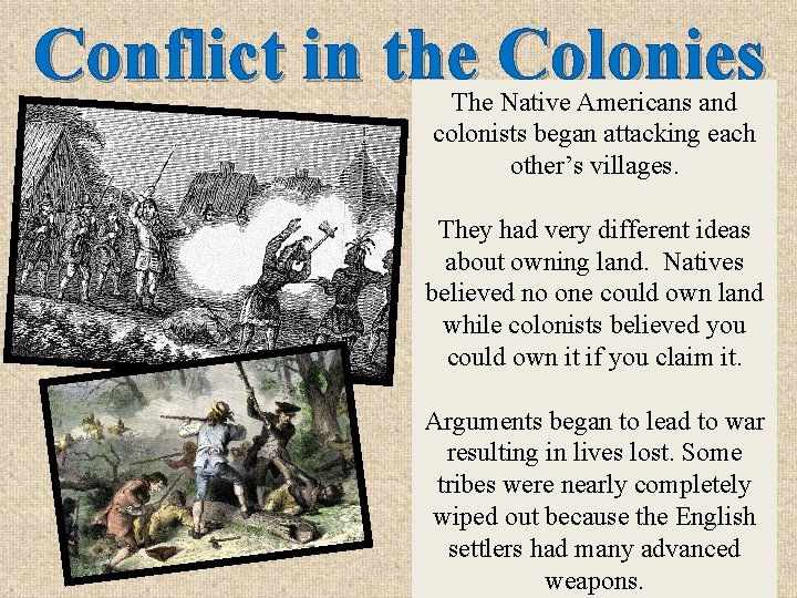 Conflict in the Colonies The Native Americans and colonists began attacking each other’s villages.