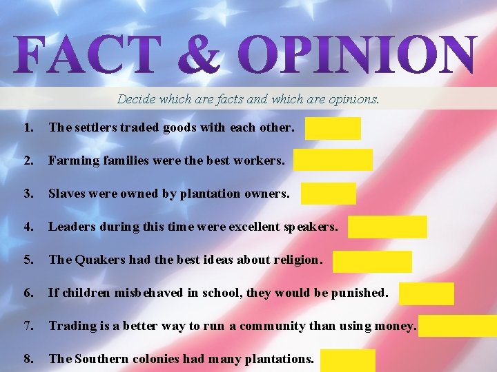 Decide which are facts and which are opinions. 1. The settlers traded goods with
