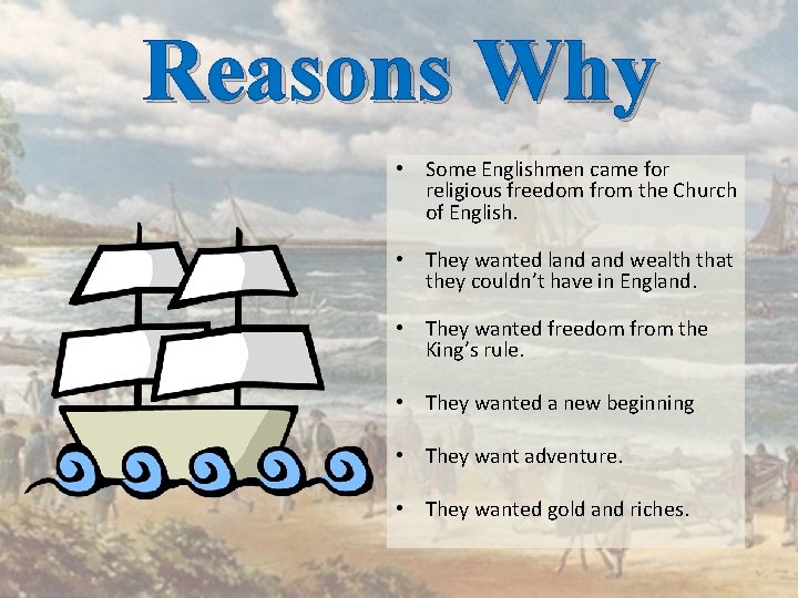 Reasons Why • Some Englishmen came for religious freedom from the Church of English.