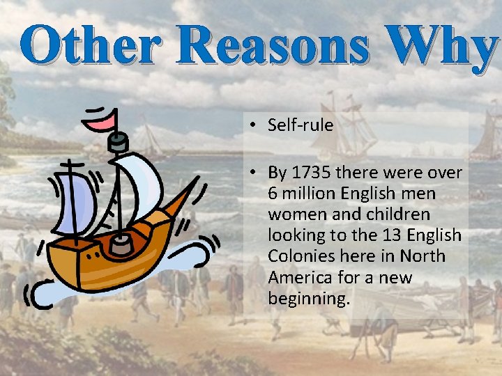 Other Reasons Why • Self-rule • By 1735 there were over 6 million English