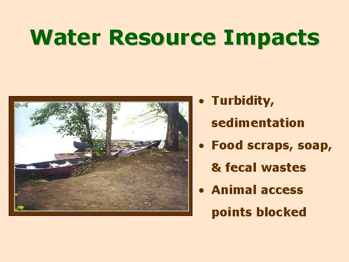 Water Resource Impacts • Turbidity, sedimentation • Food scraps, soap, & fecal wastes •