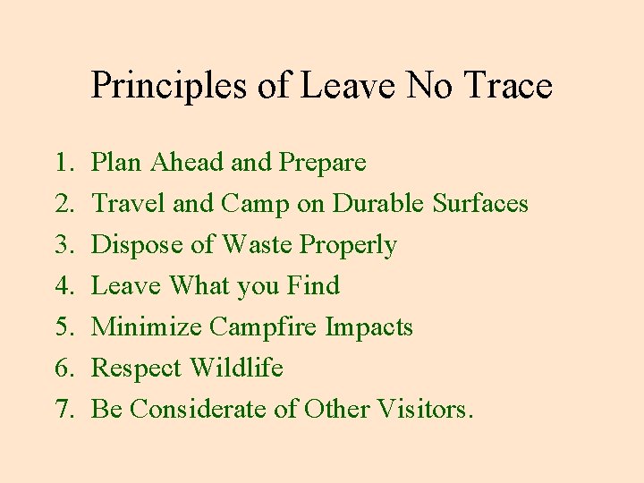 Principles of Leave No Trace 1. 2. 3. 4. 5. 6. 7. Plan Ahead