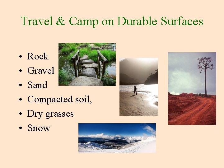 Travel & Camp on Durable Surfaces • • • Rock Gravel Sand Compacted soil,
