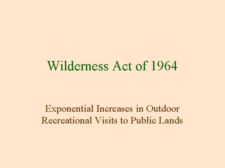 Wilderness Act of 1964 Exponential Increases in Outdoor Recreational Visits to Public Lands 