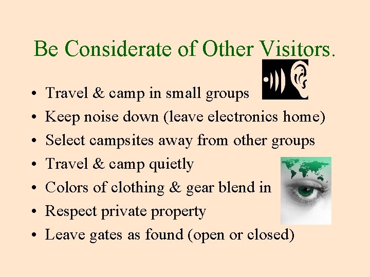 Be Considerate of Other Visitors. • • Travel & camp in small groups Keep