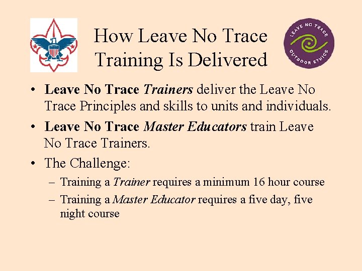 How Leave No Trace Training Is Delivered • Leave No Trace Trainers deliver the