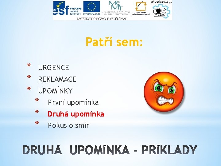 Patří sem: * * * URGENCE REKLAMACE UPOMÍNKY * * * První upomínka Druhá