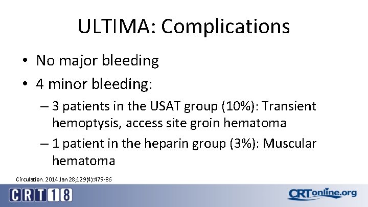 ULTIMA: Complications • No major bleeding • 4 minor bleeding: – 3 patients in