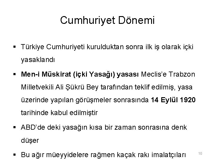 Cumhuriyet Dönemi § Türkiye Cumhuriyeti kurulduktan sonra ilk iş olarak içki yasaklandı § Men-i