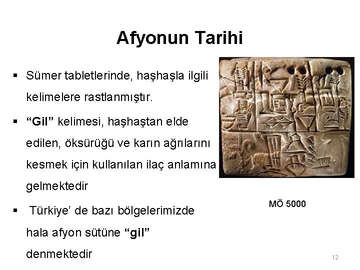 Afyonun Tarihi § Sümer tabletlerinde, haşhaşla ilgili kelimelere rastlanmıştır. § “Gil” kelimesi, haşhaştan elde