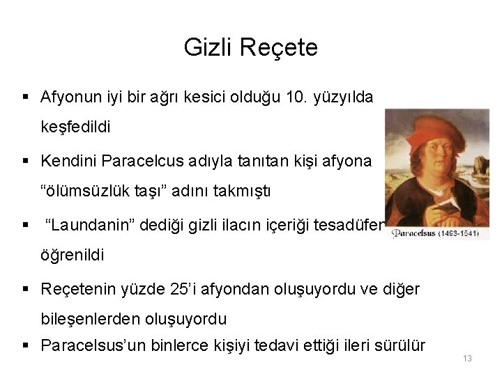 Gizli Reçete § Afyonun iyi bir ağrı kesici olduğu 10. yüzyılda keşfedildi § Kendini