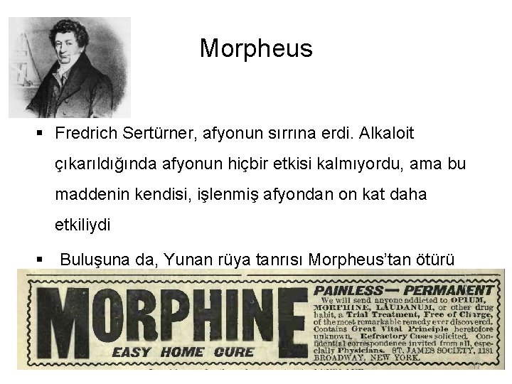 Morpheus § Fredrich Sertürner, afyonun sırrına erdi. Alkaloit çıkarıldığında afyonun hiçbir etkisi kalmıyordu, ama