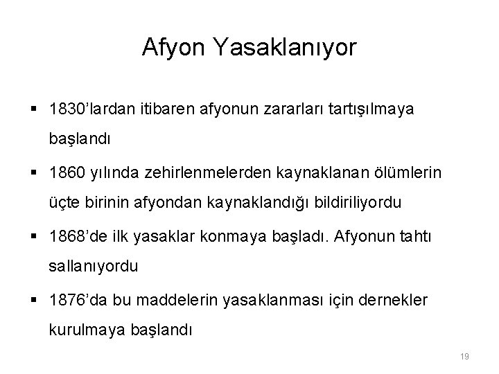 Afyon Yasaklanıyor § 1830’lardan itibaren afyonun zararları tartışılmaya başlandı § 1860 yılında zehirlenmelerden kaynaklanan