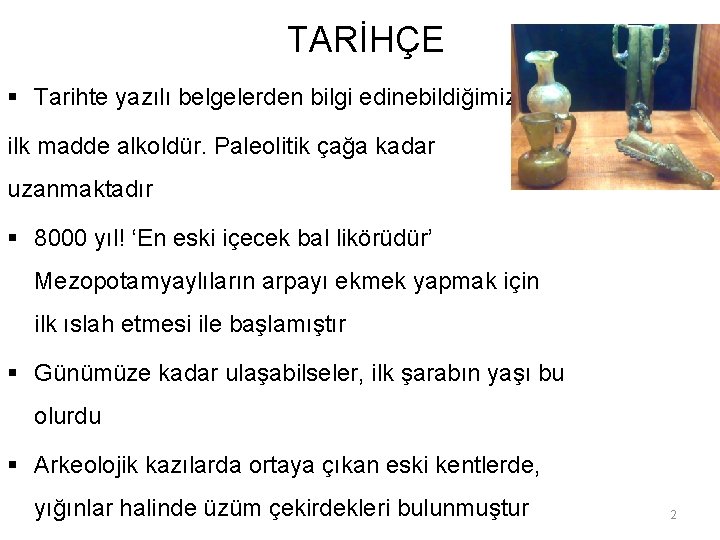 TARİHÇE § Tarihte yazılı belgelerden bilgi edinebildiğimiz ilk madde alkoldür. Paleolitik çağa kadar uzanmaktadır