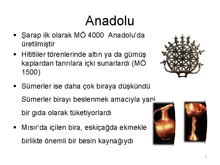 Anadolu § Şarap ilk olarak MÖ 4000 Anadolu’da üretilmiştir § Hititliler törenlerinde altın ya