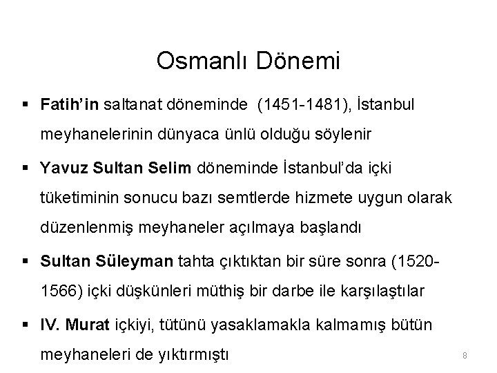 Osmanlı Dönemi § Fatih’in saltanat döneminde (1451 -1481), İstanbul meyhanelerinin dünyaca ünlü olduğu söylenir
