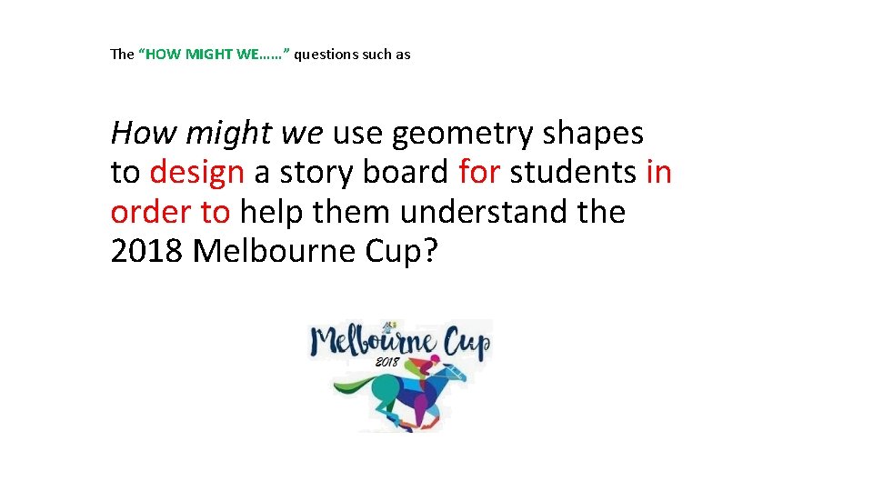 The “HOW MIGHT WE……” questions such as How might we use geometry shapes to