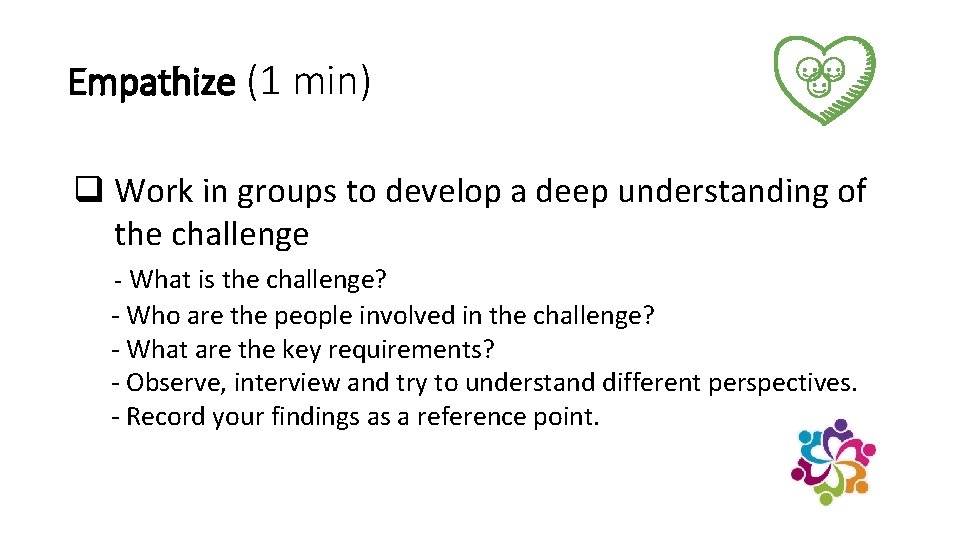 Empathize (1 min) q Work in groups to develop a deep understanding of the