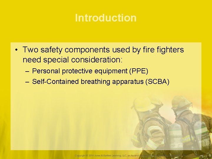 Introduction • Two safety components used by fire fighters need special consideration: – Personal