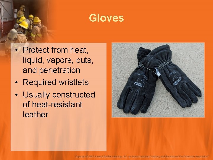 Gloves • Protect from heat, liquid, vapors, cuts, and penetration • Required wristlets •