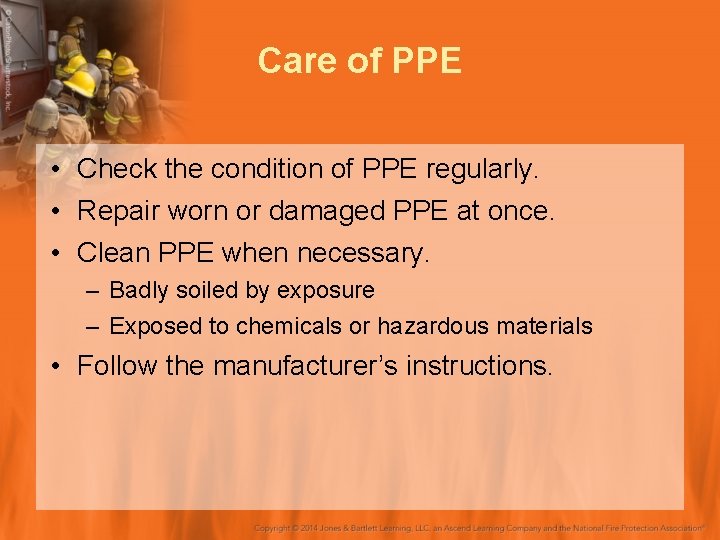 Care of PPE • Check the condition of PPE regularly. • Repair worn or
