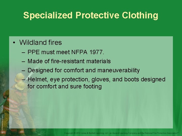 Specialized Protective Clothing • Wildland fires – – PPE must meet NFPA 1977. Made