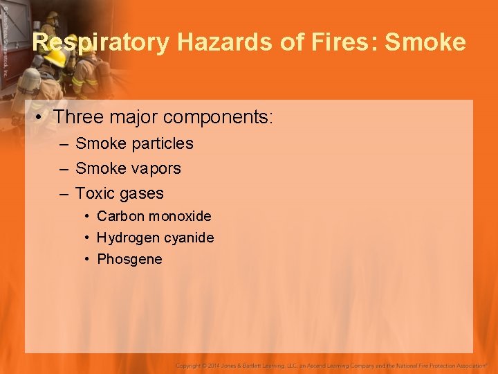 Respiratory Hazards of Fires: Smoke • Three major components: – Smoke particles – Smoke