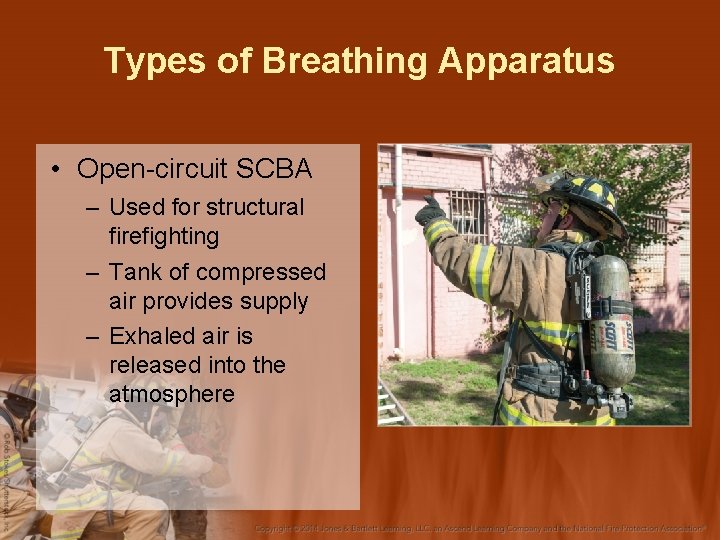 Types of Breathing Apparatus • Open-circuit SCBA – Used for structural firefighting – Tank