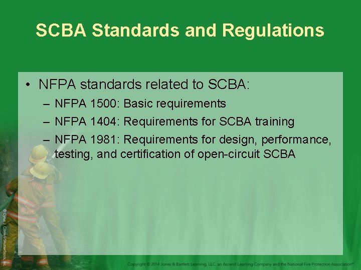 SCBA Standards and Regulations • NFPA standards related to SCBA: – NFPA 1500: Basic