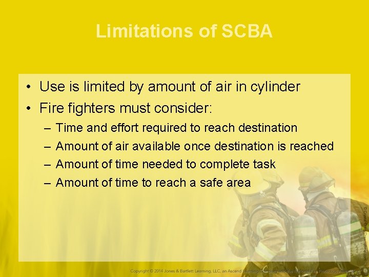 Limitations of SCBA • Use is limited by amount of air in cylinder •