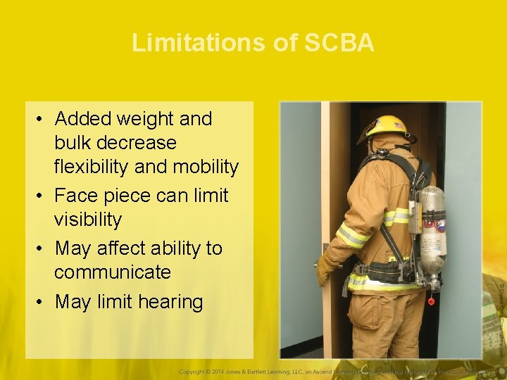 Limitations of SCBA • Added weight and bulk decrease flexibility and mobility • Face
