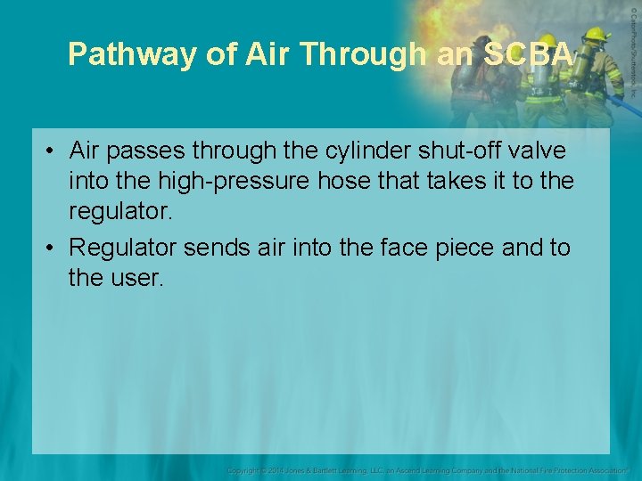 Pathway of Air Through an SCBA • Air passes through the cylinder shut-off valve