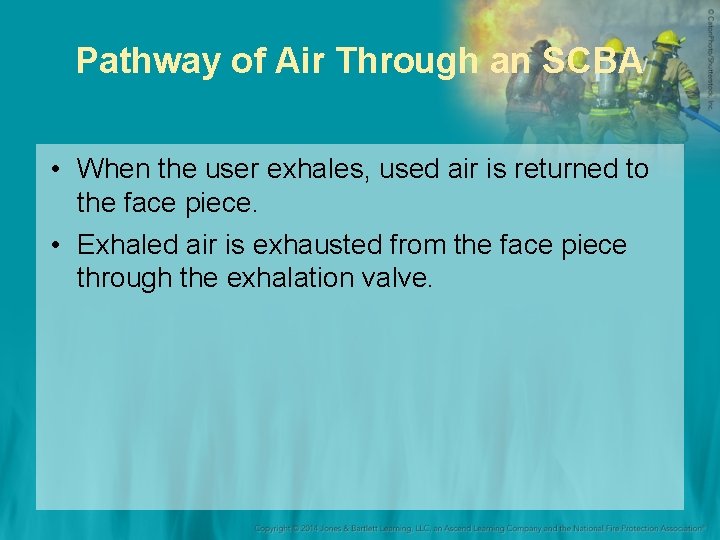 Pathway of Air Through an SCBA • When the user exhales, used air is