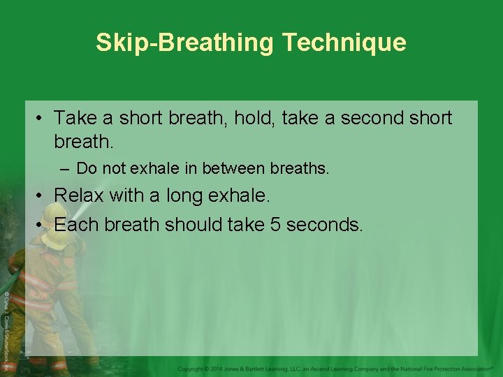 Skip-Breathing Technique • Take a short breath, hold, take a second short breath. –