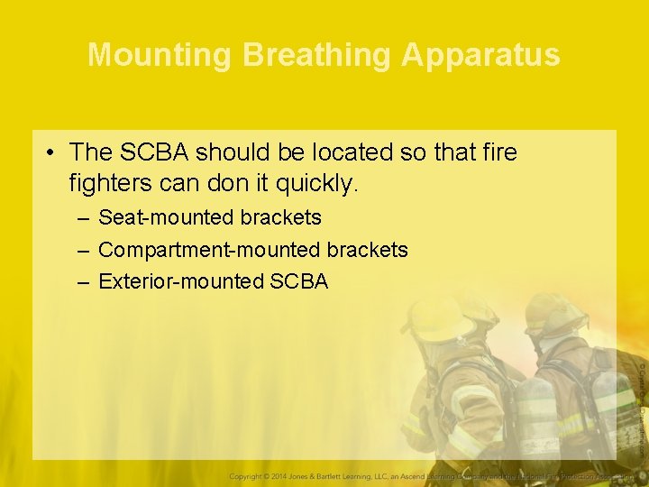 Mounting Breathing Apparatus • The SCBA should be located so that fire fighters can