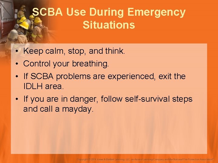 SCBA Use During Emergency Situations • Keep calm, stop, and think. • Control your