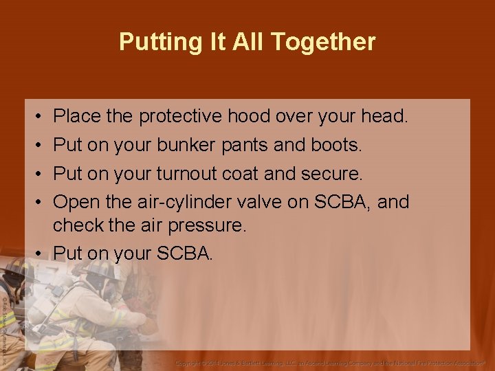 Putting It All Together • • Place the protective hood over your head. Put