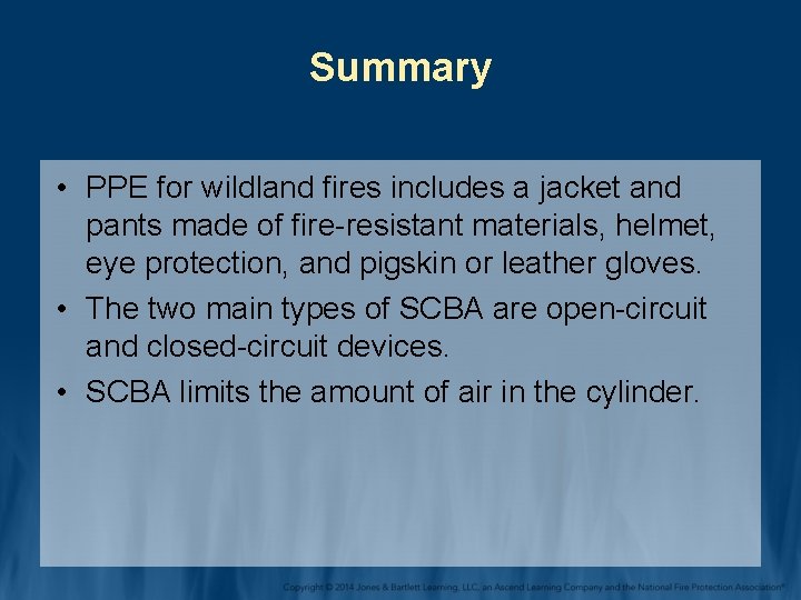 Summary • PPE for wildland fires includes a jacket and pants made of fire-resistant