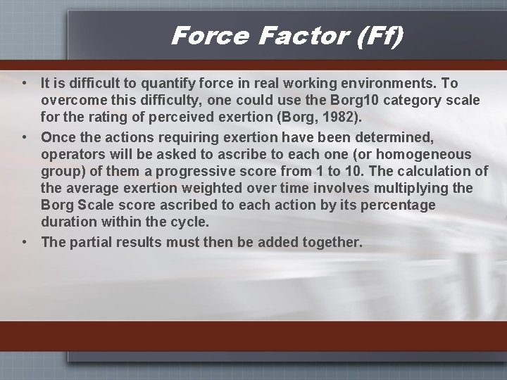 Force Factor (Ff) • It is difficult to quantify force in real working environments.