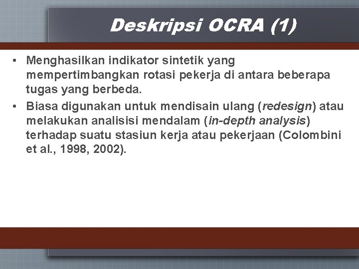 Deskripsi OCRA (1) • Menghasilkan indikator sintetik yang mempertimbangkan rotasi pekerja di antara beberapa